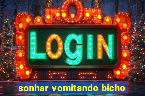 sonhar vomitando bicho